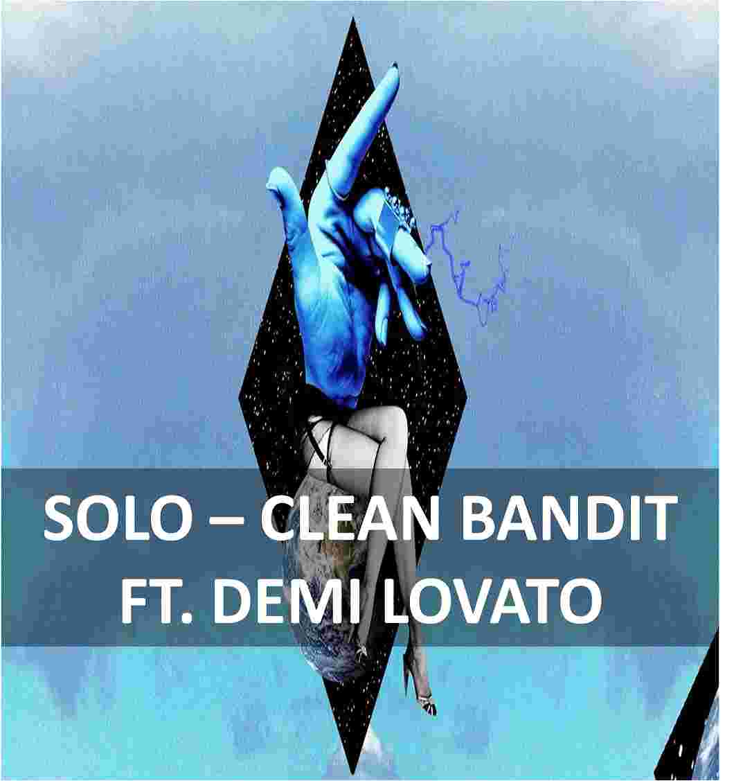 Solo Lyrics Clean Bandit Clean Bandit Solo Lyrics feat Demi Lovato