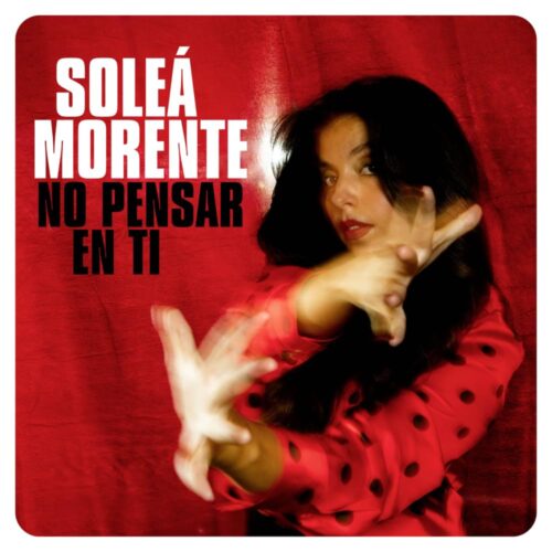 SOLEÁ MORENTE feat. LA CASA AZUL – No Pensar En Ti