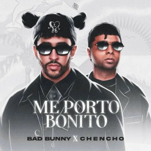Bad Bunny (ft. Chencho Corleone) – Me Porto Bonito