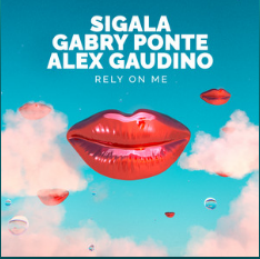 SIGALA X GABRY PONTE X ALEX GAUDINO – RELY ON ME