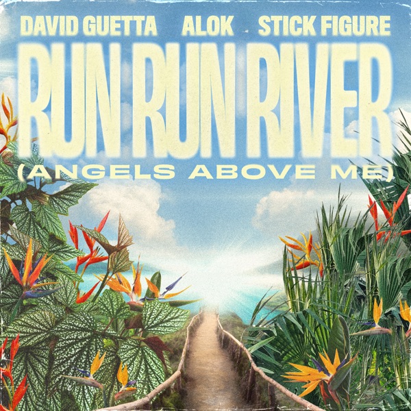 DAVID GUETTA , ALOK , STICK FIGURE — RUN RUN RIVER ANGELS ABOVE ME