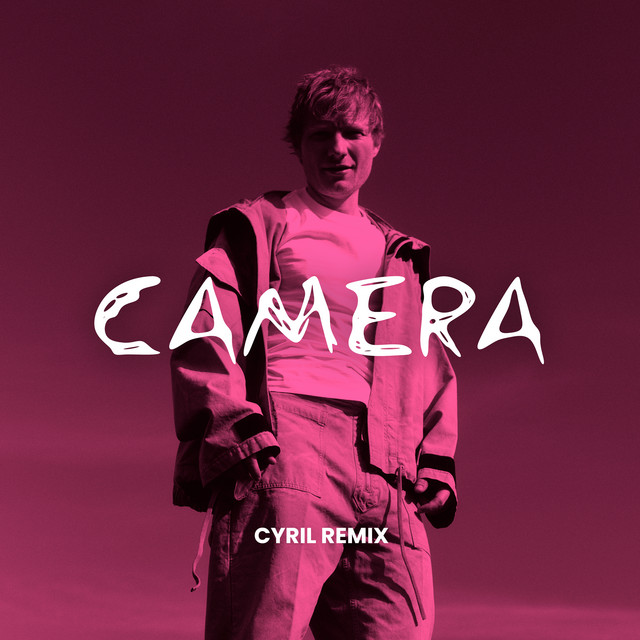 ED SHEERAN — CAMERA (CYRIL REMIX)