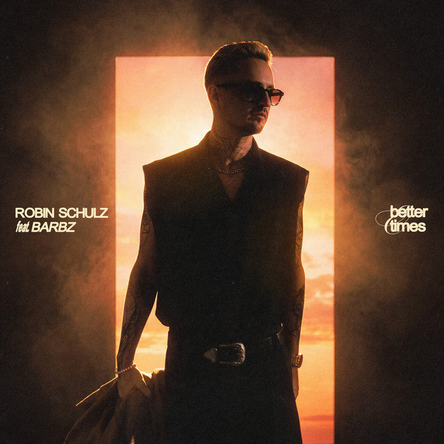 ROBIN SCHULZ FEAT. BARBZ — BETTER TIMES