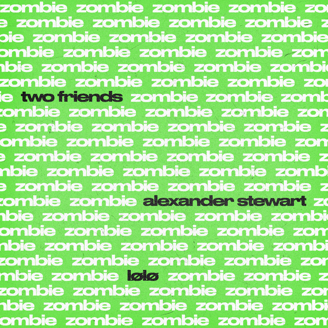 TWO FRIENDS FEAT. ALEXANDER STEWART & LØLØ — ZOMBIE